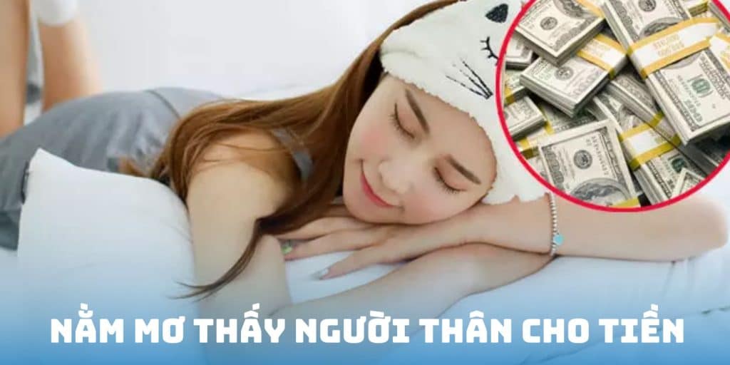 Nằm Mơ Thấy Người Thân Cho Tiền