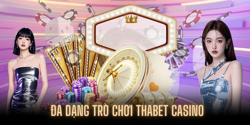 Nhiều siêu phẩm Casino để thành viên lựa chọn tại THABET